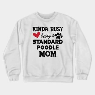 Standard Poodle Dog - Kinda busy being a standard poodle mom Crewneck Sweatshirt